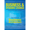 Business and Dynamic Change: The Arrival of Business Architecture - Paperback