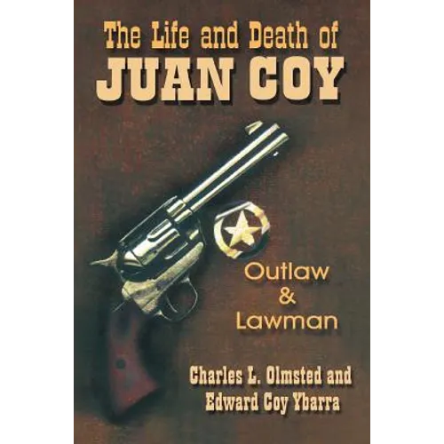 The Life and Death of Juan Coy: Outlaw and Lawman - Paperback