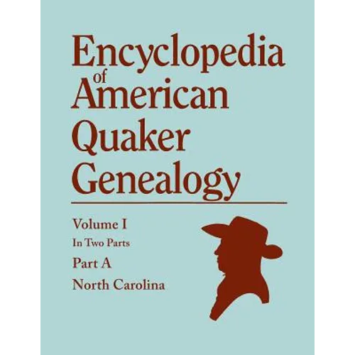 Encyclopedia of American Quaker Genealogy. Records and Minutes of the Thirty-Three Oldest Monthly Meetings, Which Belong, or Ever Belonged, to the Nor - Paperback
