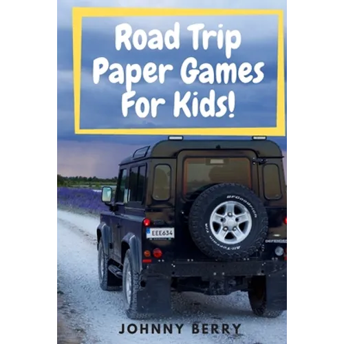 Road Trip Paper Games For Kids!: Compilation of 8 quick and fun paper games for kids and adults on those long car rides so that they can be off the ta - Paperback
