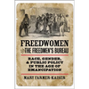 Freedwomen and the Freedmen's Bureau: Race, Gender, and Public Policy in the Age of Emancipation - Hardcover