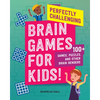 Perfectly Challenging Brain Games for Kids!: 100 Games, Puzzles, and Other Brain Benders - Paperback