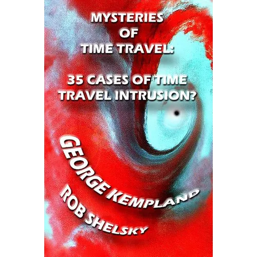 Mysteries Of Time Travel: 35 Cases Of Time Travel Intrusion? - Paperback
