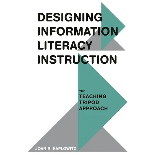 Designing Information Literacy Instruction: The Teaching Tripod Approach - Paperback