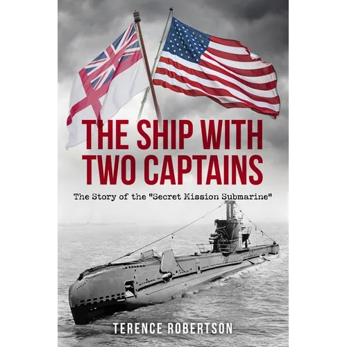 The Ship With Two Captains: The Story of the "Secret Mission Submarine" - Paperback