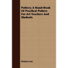 Pottery; A Hand-Book Of Practical Pottery For Art Teachers And Students - Paperback