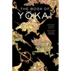 The Book of Yokai, Expanded Second Edition: Mysterious Creatures of Japanese Folklore - Hardcover