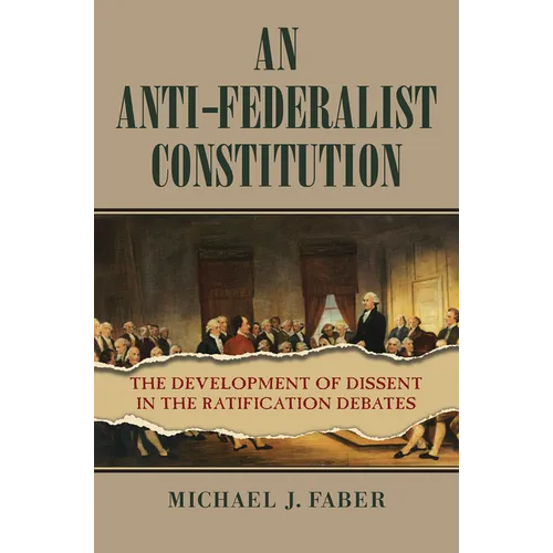An Anti-Federalist Constitution: The Development of Dissent in the Ratification Debates - Paperback