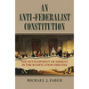An Anti-Federalist Constitution: The Development of Dissent in the Ratification Debates - Paperback