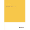 A High-School Astronomy - Paperback