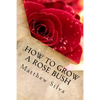 How To Grow A Rose Bush - Paperback