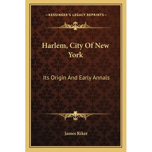 Harlem, City Of New York: Its Origin And Early Annals - Paperback