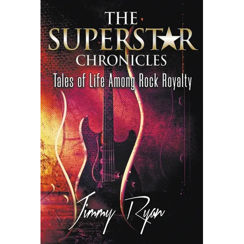The Superstar Chronicles: Tales of Life Among Rock Royalty - Paperback