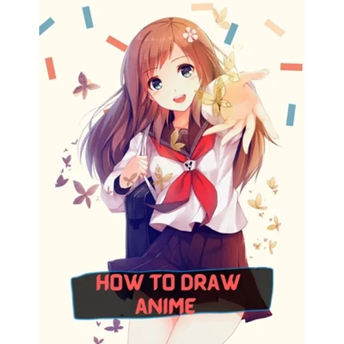 how to draw anime: A Step By Step anime drawing book for beginners and kids 9 12 - Paperback