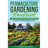 Permaculture Gardening Handbook: The 9-Step Hands-On Beginners Guide to Design a Self-Sustaining Ecosystem - Paperback
