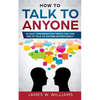How To Talk To Anyone: 51 Easy Conversation Topics You Can Use to Talk to Anyone Effortlessly - Paperback