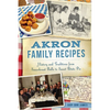 Akron Family Recipes: History and Traditions from Sauerkraut Balls to Sweet Potato Pie - Paperback