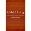 Faithful Living: Discipleship, Creed, and Ethics - Paperback