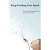 Keep Feeding Your Spark: A Collection of Children's Poems to Nurture Critical Thinking, Curiosity, Gratitude and Humor - Hardcover