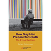 How Gay Men Prepare for Death: The Dying Business - Paperback