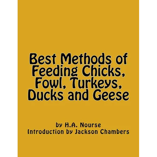 Best Methods of Feeding Chicks, Fowl, Turkeys, Ducks and Geese - Paperback