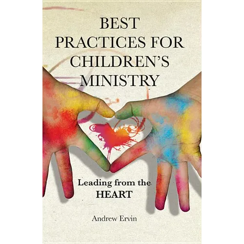 Best Practices for Children's Ministry: Leading from the Heart - Paperback