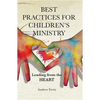 Best Practices for Children's Ministry: Leading from the Heart - Paperback