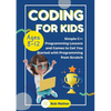 Coding for Kids Ages 8-12: Simple C++ Programming Lessons and Get You Started With Programming from Scratch (Coding for Absolute Beginners) - Paperback