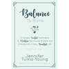 Balance is Bunk: 14 Simple, Soulful Techniques to Redefine the Elusive B-Word and Embrace this Crazy, Beautiful Life - Paperback