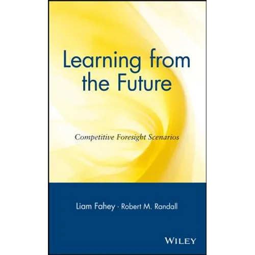 Learning from the Future: Competitive Foresight Scenarios - Hardcover
