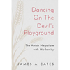 Dancing on the Devil's Playground: The Amish Negotiate with Modernity - Paperback