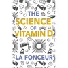 The Science of Vitamin D: Everything You Need to Know About Vitamin D - Paperback