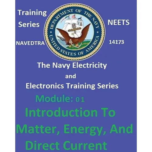 The Navy Electricity and Electronics Training Series: Module 01 Introduction To Matter, Energy, And Direct Current - Paperback