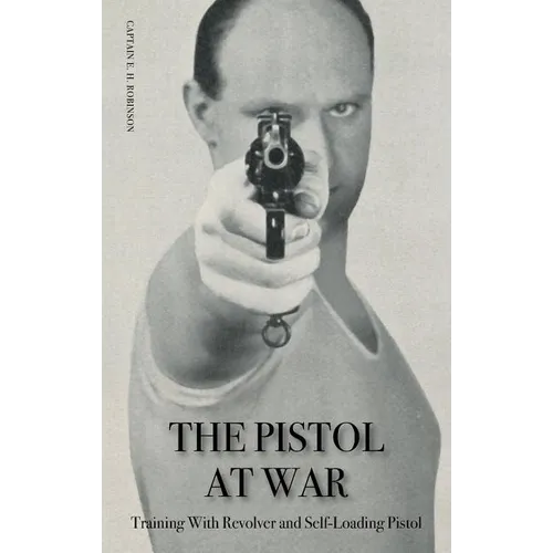 The Pistol in War: Training With Revolver and Self-Loading Pistol - Paperback