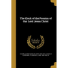 The Clock of the Passion of Our Lord Jesus Christ - Paperback