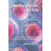 Microorganisms for Kids: An Introduction to Protozoa, Fungi, Viruses and the World of Microbiology - Paperback