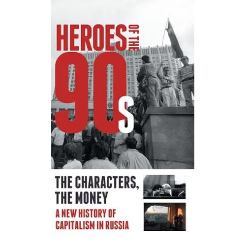 Heroes of the '90s: People and Money. The Modern History of Russian Capitalism - Hardcover