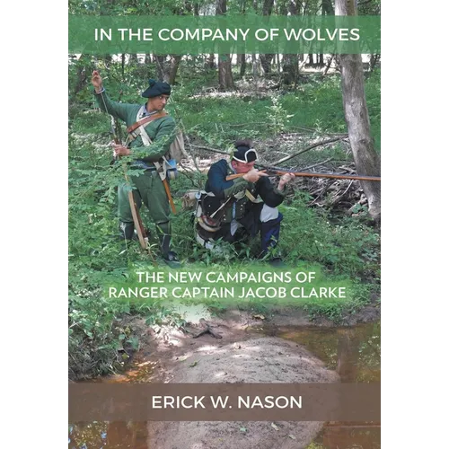 In the Company of Wolves: The New Campaigns of Ranger Captain Jacob Clarke - Hardcover