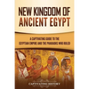 New Kingdom of Ancient Egypt: A Captivating Guide to the Egyptian Empire and the Pharaohs Who Ruled - Paperback