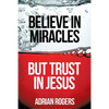Believe in Miracles, But Trust in Jesus - Paperback