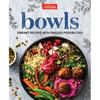 Bowls: Vibrant Recipes with Endless Possibilities - Hardcover