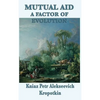 Mutual Aid a Factor of Evolution: A Study of Cooperation in Nature and Human Society - Hardcover