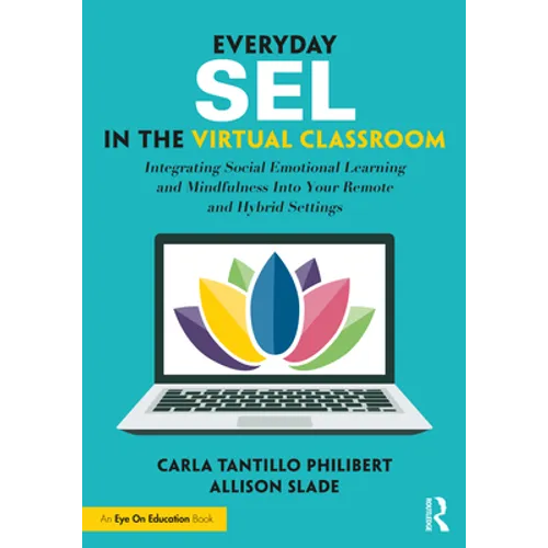 Everyday SEL in the Virtual Classroom: Integrating Social Emotional Learning and Mindfulness Into Your Remote and Hybrid Settings - Paperback