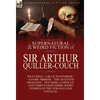The Collected Supernatural and Weird Fiction of Sir Arthur Quiller-Couch: Forty-Two Short Stories of the Strange and Unusual - Hardcover