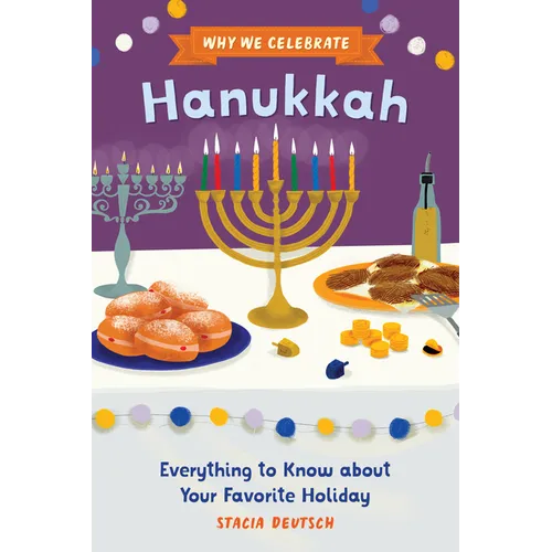 Why We Celebrate Hanukkah: Everything to Know about Your Favorite Holiday - Hardcover