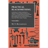 Practical Blacksmithing - A Collection of Articles Contributed at Different Times by Skilled Workmen to the Columns of "The Blacksmith and Wheelwright - Paperback