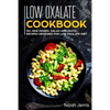 Low Oxalate Cookbook: 50+ Side Dishes, Salad and Pasta Recipes Designed for Low Oxalate Diet - Paperback