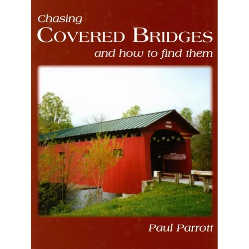 Chasing Covered Bridges: And How to Find Them - Hardcover