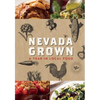 Nevada Grown: A Year in Local Food - Hardcover