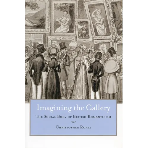 Imagining the Gallery: The Social Body of British Romanticism - Hardcover